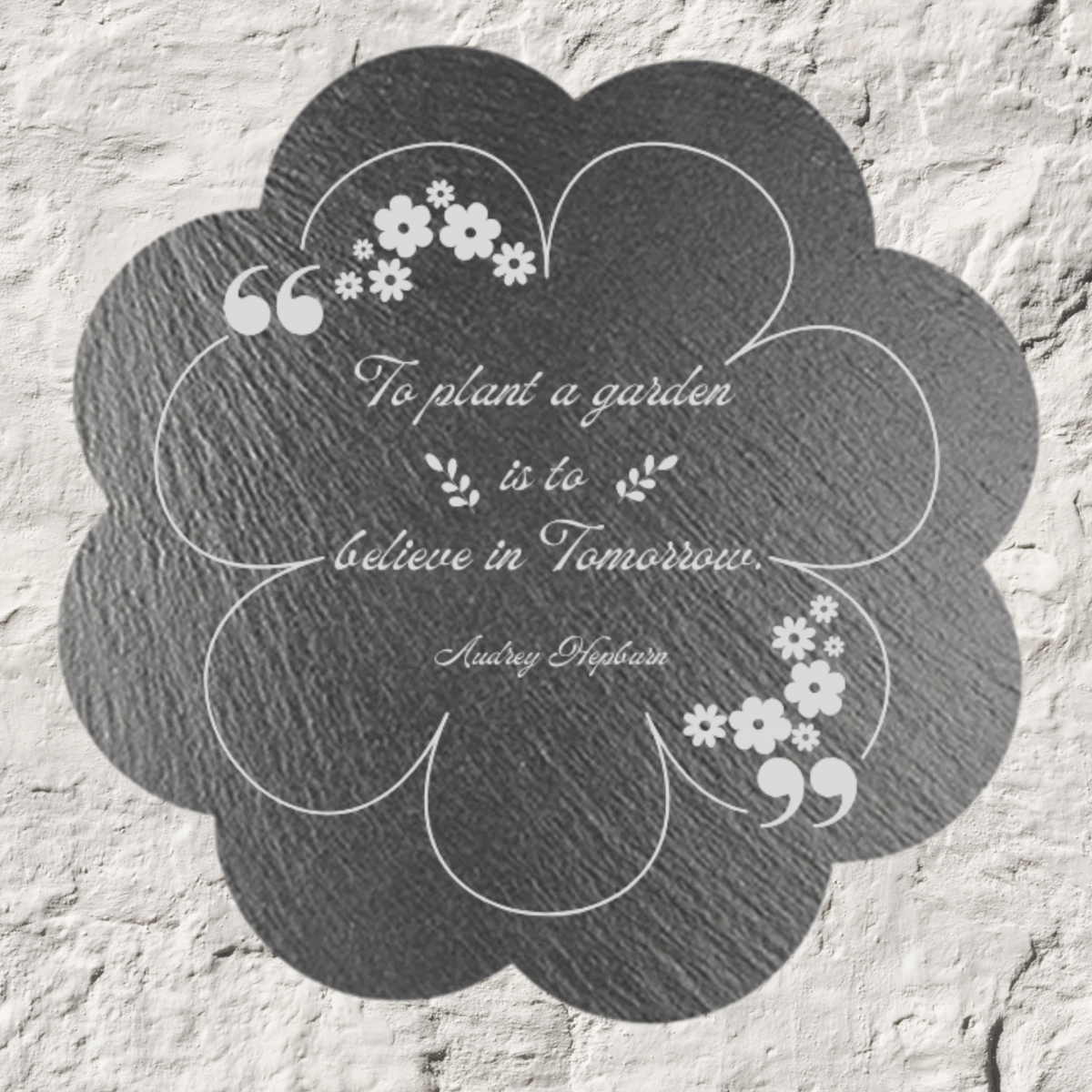 Custom Daisy-Shaped Slate Plaque -To Plant a Garden Quote