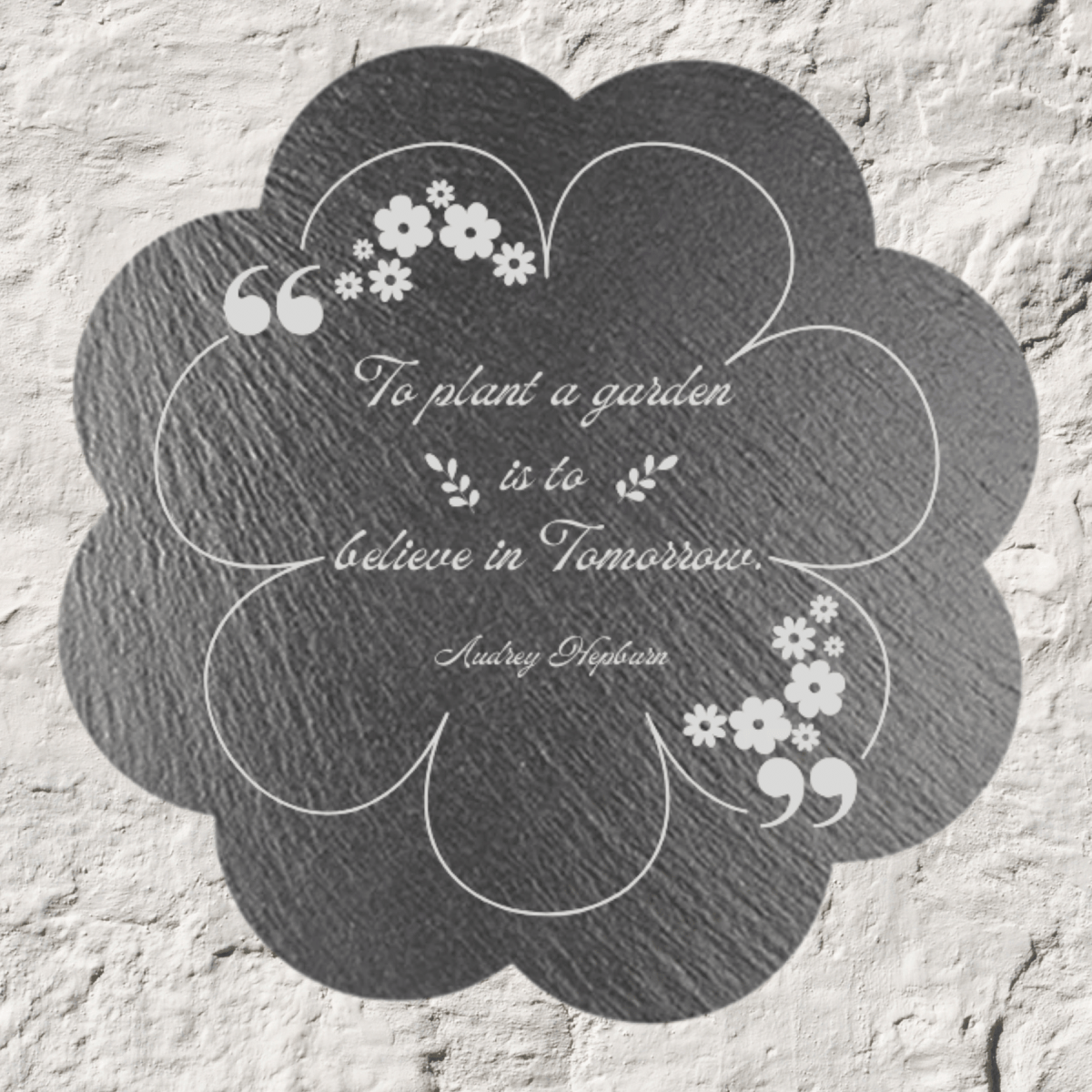 Custom Daisy-Shaped Slate Plaque with Personalized Engraving To Plant a Garden Quote / 10" x 10"