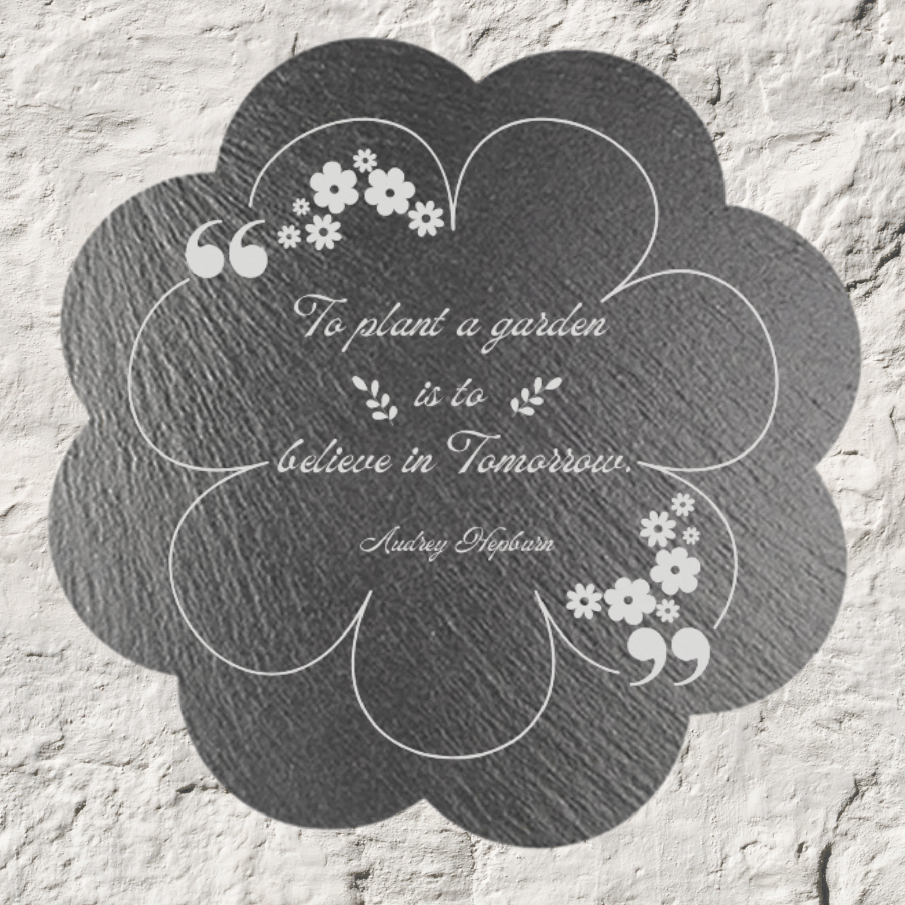 Custom Daisy-Shaped Slate Plaque -To Plant a Garden Quote